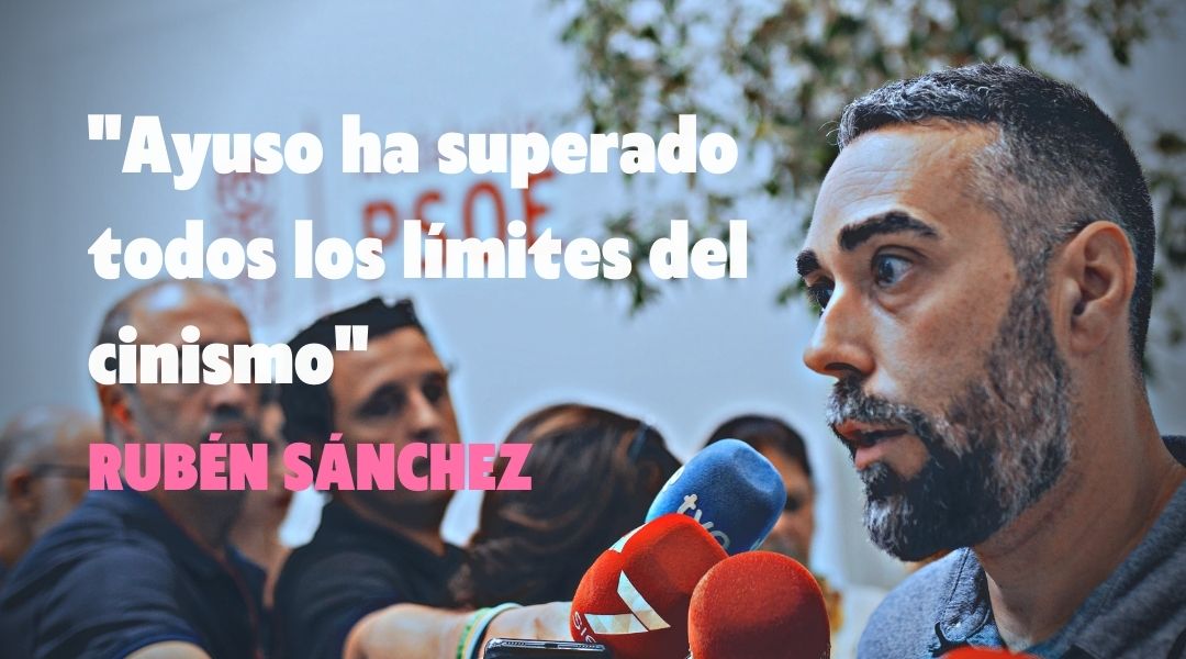 «Ayuso ha superado todos los límites del cinismo»: Rubén Sánchez arremete contra Ayuso