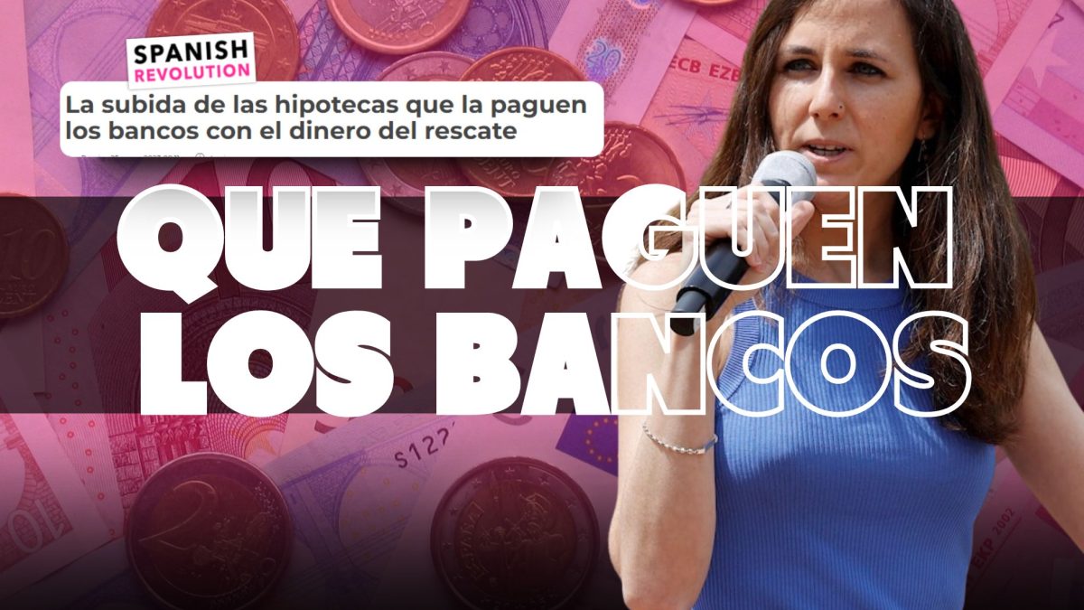 La subida de las hipotecas que la paguen los bancos con el dinero del rescate