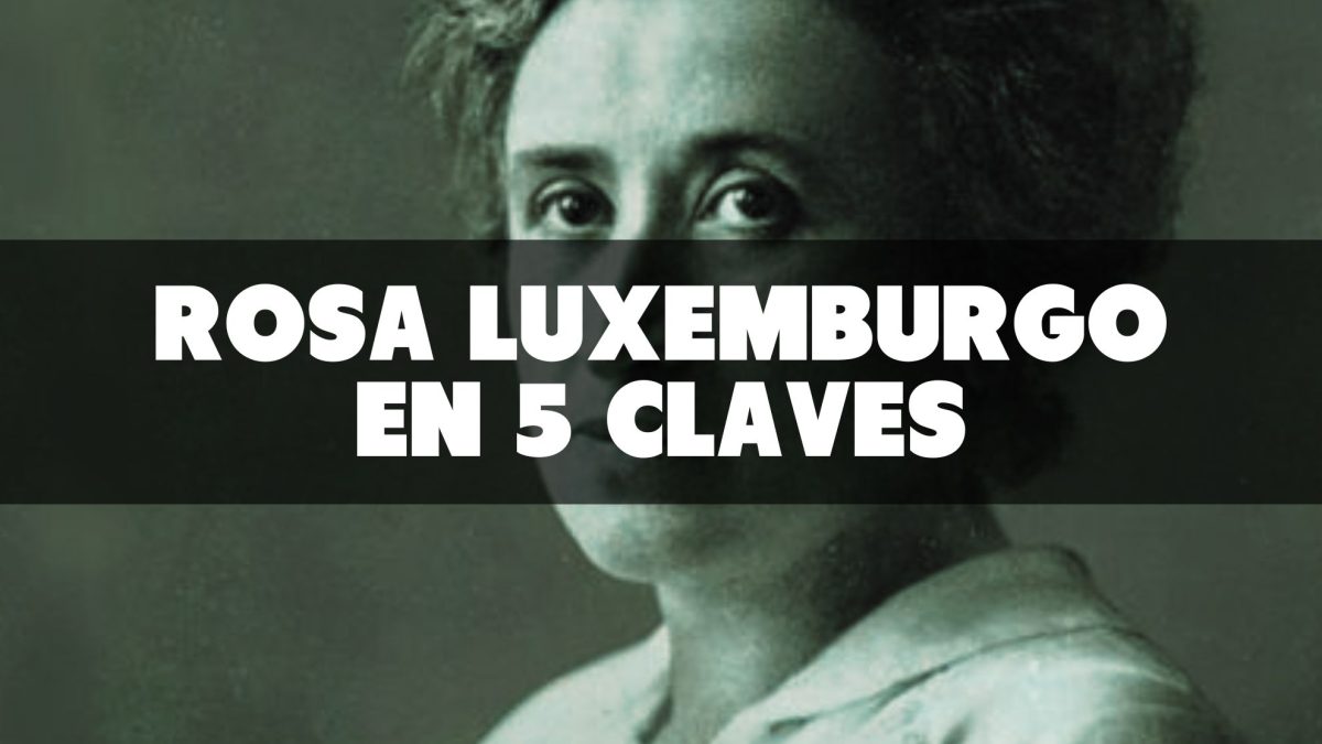 5 claves del pensamiento revolucionario de Rosa Luxemburgo