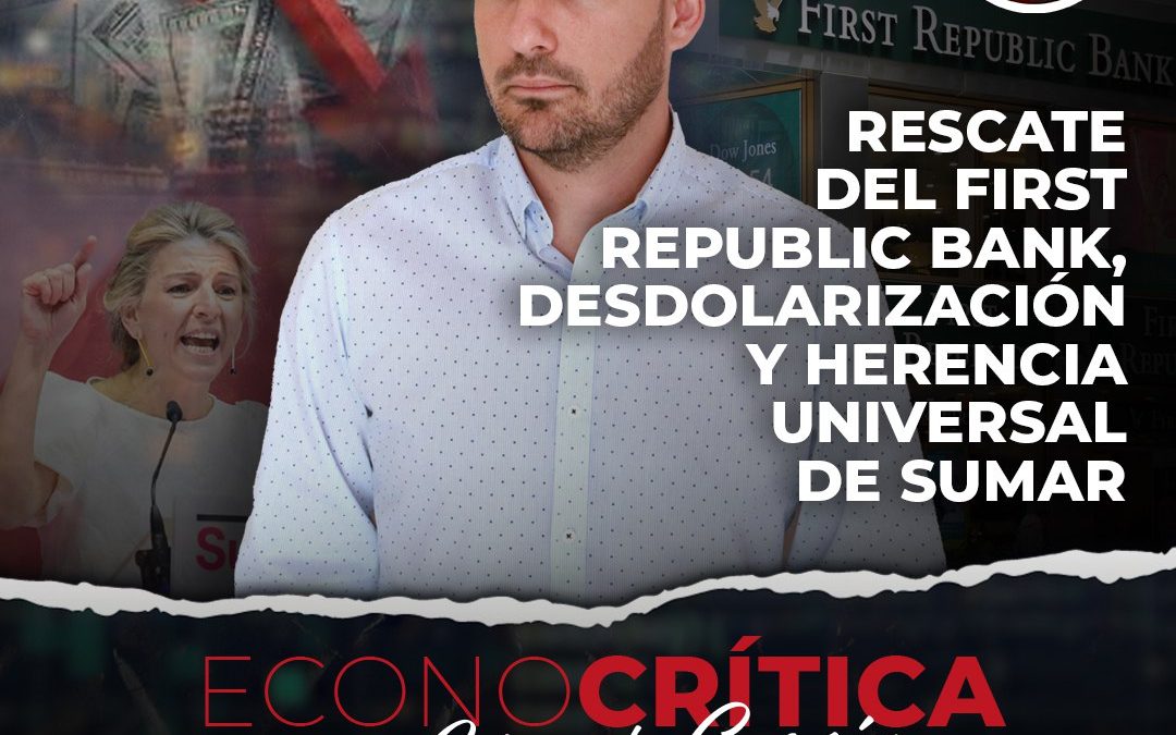 Eduardo Garzón tratará en Econocrítica el rescate de First Republic Bank, la herencia universal de Sumar y de desdolarización