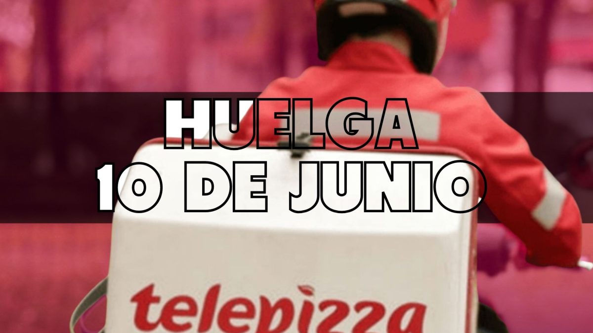 Sábado 10 de junio, contra la más absoluta precariedad: Telepizza en huelga