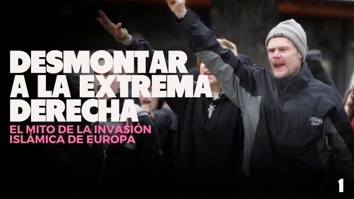 Desmontar a la extrema derecha: 3 – El mito de la invasión islámica de Europa