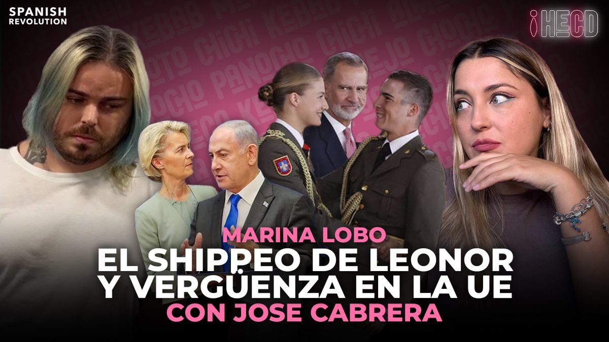 HECD, con Marina Lobo #321 – Vergüenza en la UE y el shippeo de Leonor, con José Cabrera