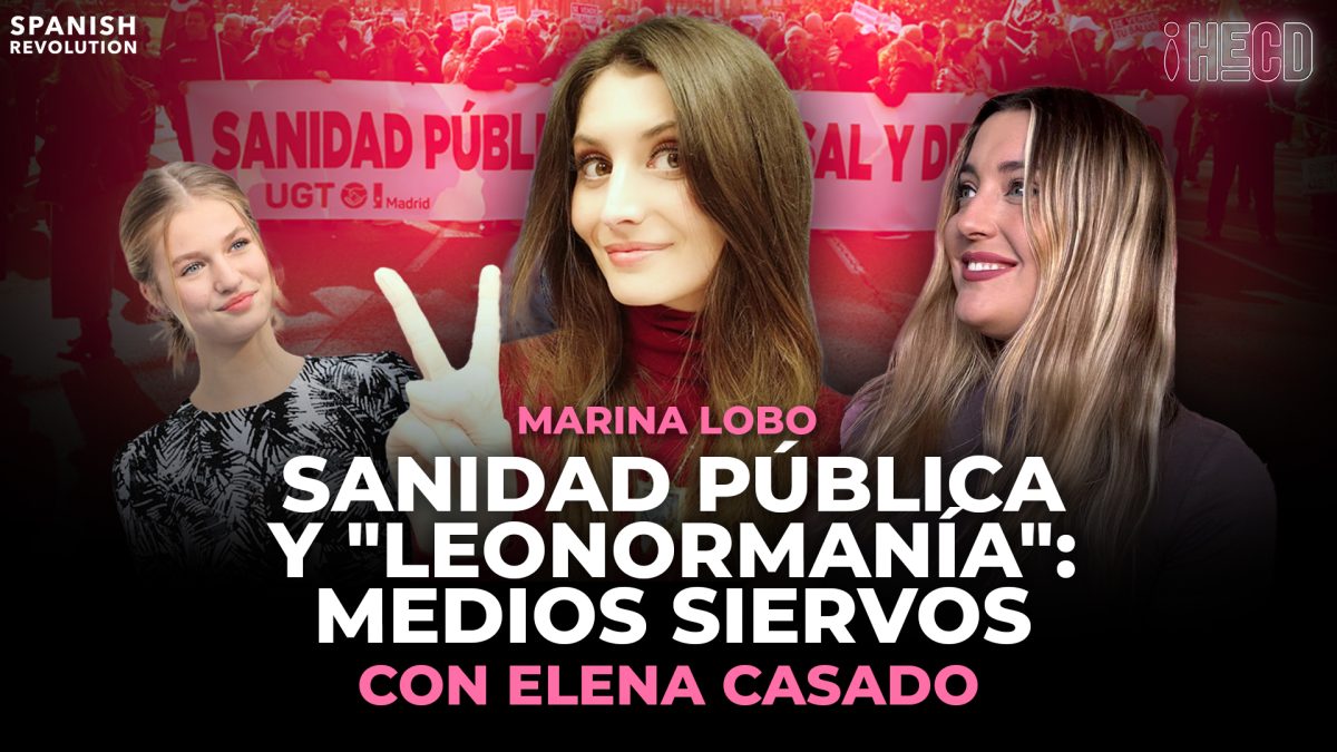 HECD, con Marina Lobo #329. Leonor-manía o coger manía a Leonor, y sanidad pública, con la doctora Elena Casado