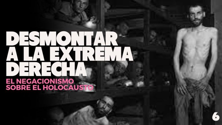 Desmontar a la extrema derecha: 8 – El Holocausto: confrontando negacionismos y revisionismos interesados