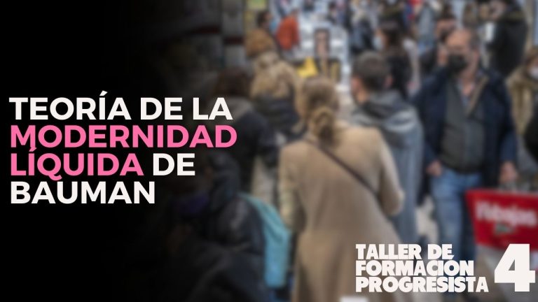 4. Teoría de la Modernidad Líquida de Bauman | Taller de formación progresista
