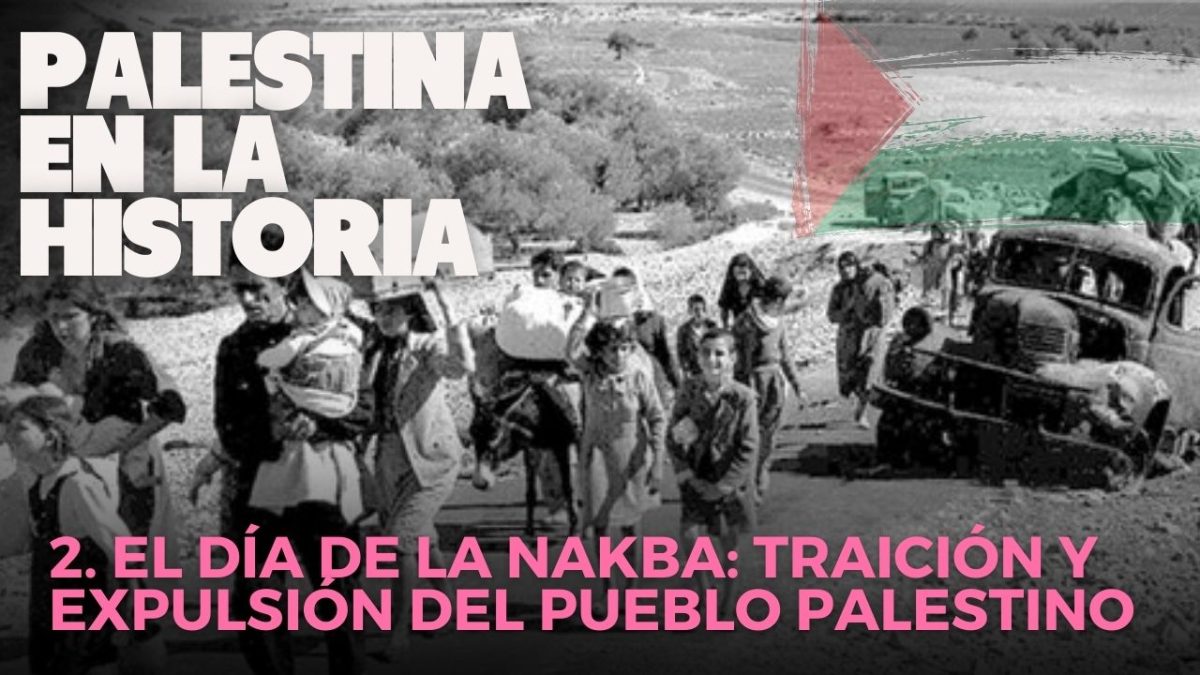 Palestina en la historia | 2. El día de la Nakba: traición y expulsión del pueblo palestino