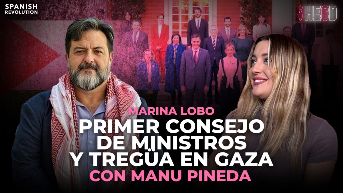 HECD, con Marina Lobo #341. Consejo de ministros, despedida de Irene y tregua en Gaza, con Manu Pineda