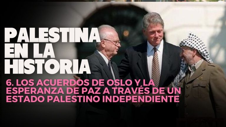 Palestina en la historia | 6. Los Acuerdos de Oslo y la esperanza de paz a través de un Estado palestino independiente