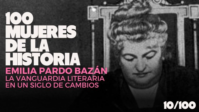 Cien mujeres de la historia | 10. Emilia Pardo Bazán: la vanguardia literaria en un siglo de cambios