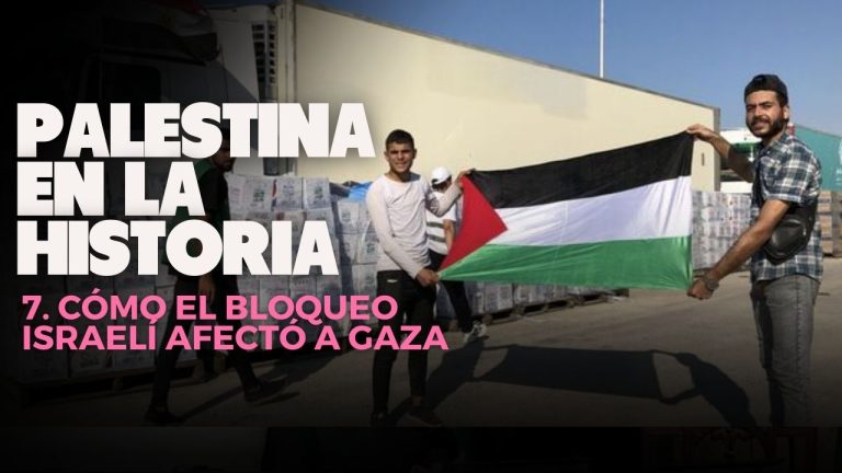 Palestina en la historia | 7. Cómo el bloqueo israelí afectó a Gaza