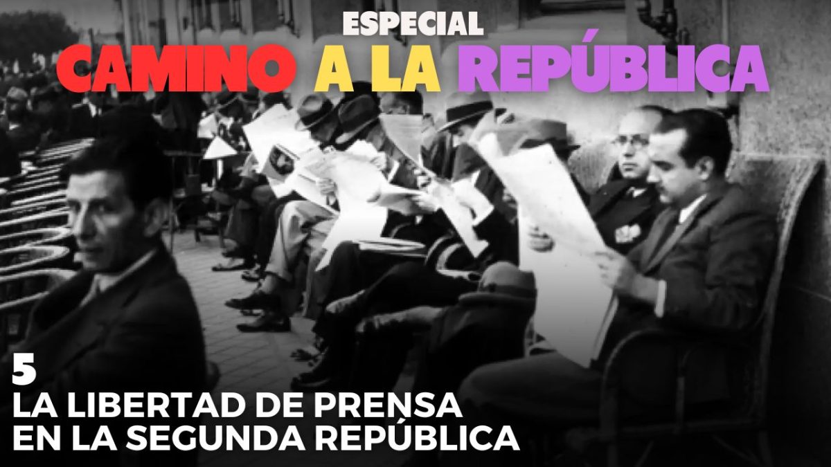 Camino a la República | 5. La libertad de prensa en la Segunda República