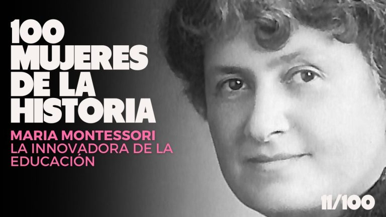 Cien mujeres de la historia | 11/100 – Maria Montessori: la innovadora de la educación