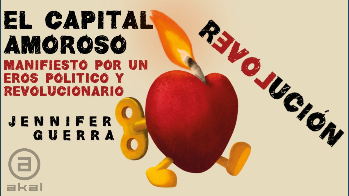 Lee tres capítulos en exclusiva de ‘El capital amoroso. Manifiesto por un eros político y revolucionario’, de Jennifer ​Guerra