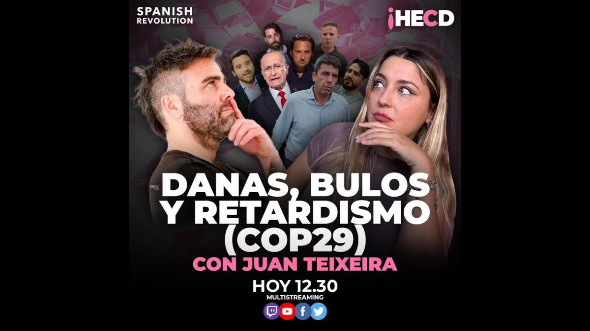 Programa completo | HECD! 481 – Danas, bulos y retardismo en la COP29, con Juan Teixeira